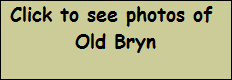 Click to see photos of 
Old Bryn