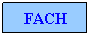 Text Box: FACH
